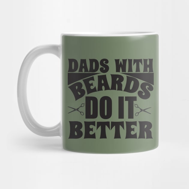 Dads with beards do it better; bearded dad; father; beard; gift for dad; gift for father; father's day; gift for bearded dad; bearded man; dads; do it better; bearded dads; funny; gift by Be my good time